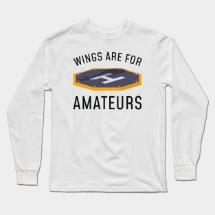 Wings Are For Amateurs Long Sleeve T-Shirt